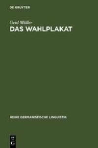 Das Wahlplakat  - pragmatische Untersuchungen zur Sprache in der Politik am Beispiel von Wahlplakaten aus der Weimarer Republik und der Bundesrepublik