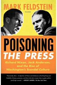 Poisoning the Press  - Richard Nixon, Jack Anderson, and the Rise of Washington's Scandal Culture