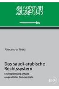 Das saudi-arabische Rechtssystem  - Eine Darstellung anhand ausgewählter Rechtsgebiete