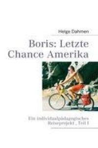 Boris: Letzte Chance Amerika  - Ein individualpädagogisches Reiseprojekt , Teil I
