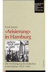 Arisierung in Hamburg  - Die Verdrängung der jüdischen Unternehmer 1933 - 1945
