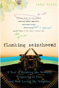 Flunking Sainthood  - A Year of Breaking the Sabbath, Forgetting to Pray, and Still Loving My Neighbor