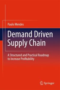 Demand Driven Supply Chain  - A Structured and Practical Roadmap to Increase Profitability