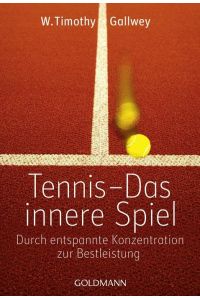Tennis - Das innere Spiel  - Durch entspannte Konzentration zur Bestleistung