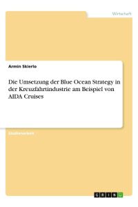 Die Umsetzung der Blue Ocean Strategy in der Kreuzfahrtindustrie am Beispiel von AIDA Cruises
