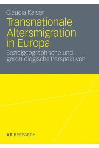 Transnationale Altersmigration in Europa  - Sozialgeographische und gerontologische Perspektiven