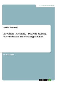 Zoophilie (Sodomie) - Sexuelle Störung oder normales Entwicklungsstadium?