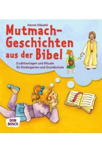 Mutmachgeschichten aus der Bibel  - Erzählvorlagen und Rituale für Kindergarten und Grundschule