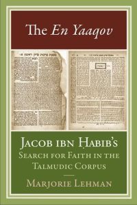 The En Yaaqov  - Jacob ibn Habib's Search for Faith in the Talmudic Corpus