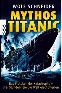 Mythos Titanic  - Das Protokoll der Katastrophe - drei Stunden, die die Welt erschütterten