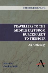 Travellers to the Middle East from Burckhardt to Thesiger  - An Anthology
