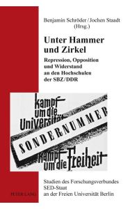 Unter Hammer und Zirkel  - Repression, Opposition und Widerstand an den Hochschulen der SBZ/DDR