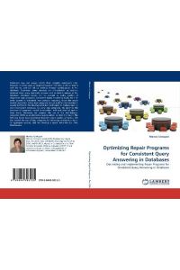 Optimizing Repair Programs for Consistent Query Answering in Databases - Optimizing and Implementing Repair Programs for Consistent Query Answering in Databases