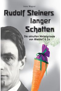 Rudolf Steiners langer Schatten  - Die okkulten Hintergründe von Waldorf & Co.