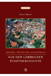 Häuser, Menschen, Schicksale  - Aus der Lübbecker Stadtgeschichte