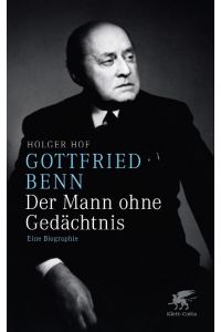 Gottfried Benn. Der Mann ohne Gedächtnis  - Eine Biographie