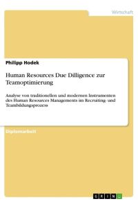 Human Resources Due Dilligence zur Teamoptimierung  - Analyse von traditionellen und modernen Instrumenten des Human Resources Managements im Recruiting- und Teambildungsprozess