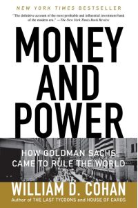 Money and Power  - How Goldman Sachs Came to Rule the World