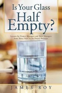 Is Your Glass Half Empty?  - Lessons for Project Managers and Their Managers from Thirty Years in the Project Business