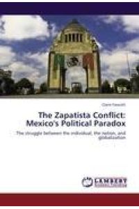 The Zapatista Conflict: Mexico's Political Paradox  - The struggle between the individual, the nation, and globalization