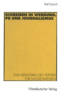 Schreiben in Werbung, PR und Journalismus  - Zum Berufsbild des Texters für Massenmedien