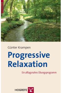 Progressive Relaxation  - Ein alltagsnahes Übungsprogramm
