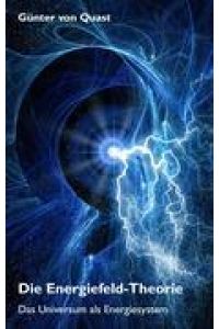 Die Energiefeld-Theorie  - Das Universum als Energiesystem