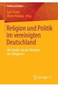 Religion und Politik im vereinigten Deutschland  - Was bleibt von der Rückkehr des Religiösen?