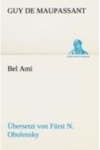 Bel Ami (Übersetzt von Fürst N. Obolensky)  - Übersetzt von Fürst N. Obolensky