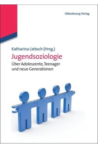 Jugendsoziologie  - Über Adoleszente, Teenager und neue Generationen