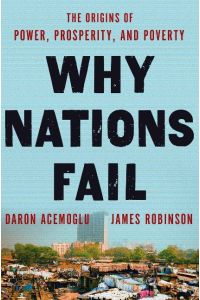 Why Nations Fail  - The Origins of Power, Prosperity, and Poverty