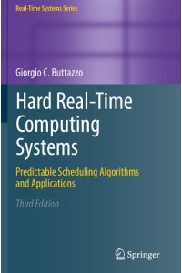 Hard Real-Time Computing Systems  - Predictable Scheduling Algorithms and Applications