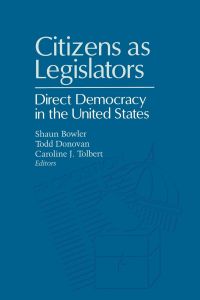 CITIZENS AS LEGISLATORS  - DIRECT DEMOCRACY IN THE UNITED STATES
