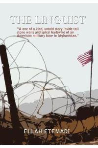 The Linguist  - A One of a Kind, Untold Story Inside Tall Stone Walls and Barbwires of an American Military Base in Afghanistan
