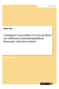 Contingent Convertibles (CoCos) als Mittel zur effizienten (anreizkompatiblen) Krisenprä- und intervention?