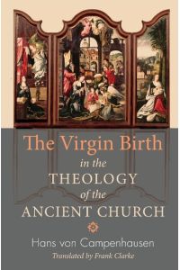 The Virgin Birth in the Theology of the Ancient Church