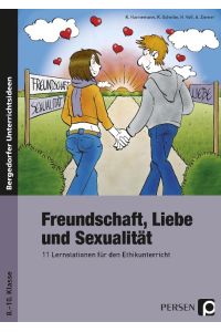 Freundschaft, Liebe und Sexualität  - 11 Lernstationen für den Ethikunterricht (8. bis 10. Klasse)
