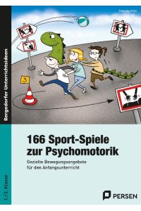 166 Sport-Spiele zur Psychomotorik  - Gezielte Bewegungsangebote für den Anfangsunterricht (1. und 2. Klasse)