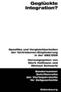 Geglückte Integration?  - Spezifika und Vergleichbarkeiten der Vertriebenen-Eingliederung in der SBZ/DDR