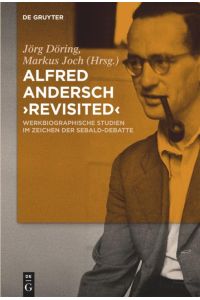 Alfred Andersch 'revisited'  - Werkbiographische Studien im Zeichen der Sebald-Debatte