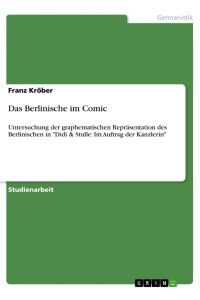 Das Berlinische im Comic  - Untersuchung der graphematischen Repräsentation des Berlinischen in Didi & Stulle: Im Auftrag der Kanzlerin