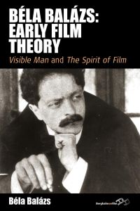 Bela Balazs  - Early Film Theory: Visible Man and the Spirit of Film