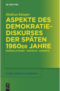 Aspekte des Demokratiediskurses der späten 1960er Jahre  - Konstellationen ¿ Kontexte ¿ Konzepte