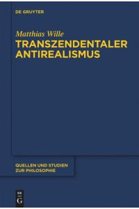 Transzendentaler Antirealismus  - Grundlagen einer Erkenntnistheorie ohne Wissenstranszendenz