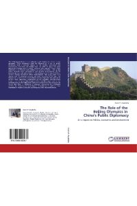 The Role of the Beijing Olympics in China's Public Diplomacy  - & its impact on Politics, Economics and Environment