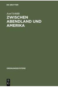 Zwischen Abendland und Amerika  - Studien zur westdeutschen Ideenlandschaft der 50er Jahre