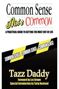 Common Sense Ain't Common  - A Practical Guide to Getting the Most Out of Life