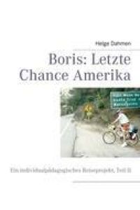 Boris: Letzte Chance Amerika  - Ein individualpädagogisches Reiseprojekt, Teil II