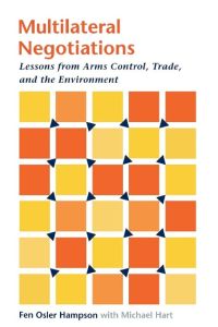 Multilateral Negotiations  - Lessons from Arms Control, Trade, and the Environment