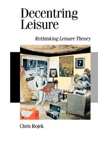 Decentring Leisure  - Rethinking Leisure Theory
